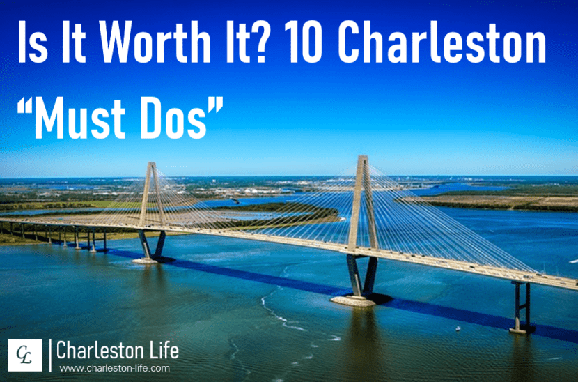Is It Worth It? 10 Charleston “Must Dos”