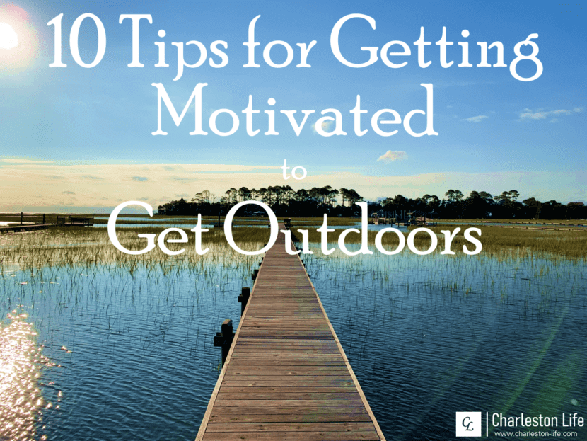 10 Tips for Getting Motivated to Get Outdoors This Spring in Charleston